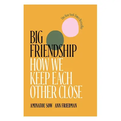 "Big Friendship: How We Keep Each Other Close" - "" ("Sow Aminatou")