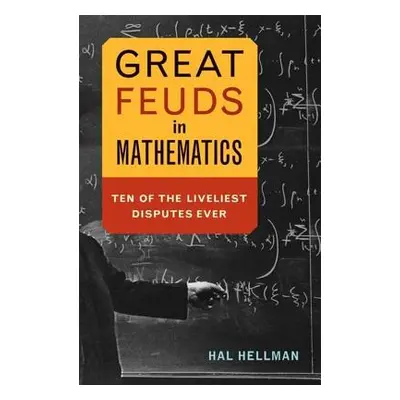 "Great Feuds in Mathematics: Ten of the Liveliest Disputes Ever" - "" ("Hellman Hal")