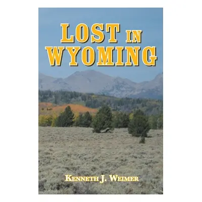 "Lost in Wyoming" - "" ("Weimer Kenneth J.")