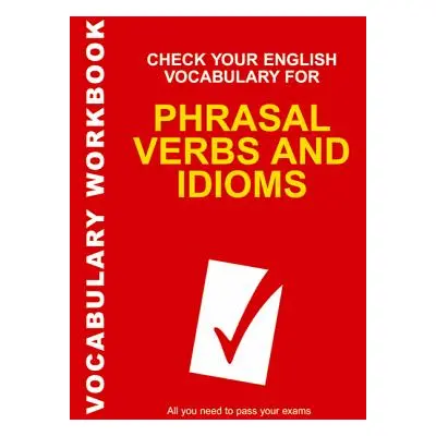 "Check Your English Vocabulary for Phrasal Verbs and Idioms" - "" ("Wyatt Rawdon")