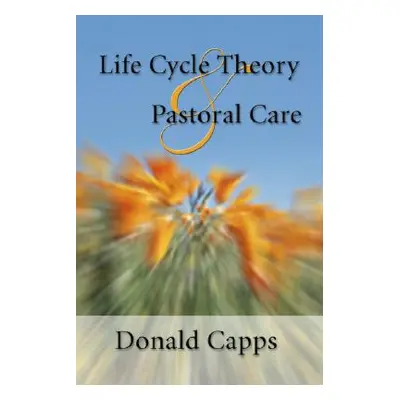 "Life Cycle Theory and Pastoral Care" - "" ("Capps Donald")