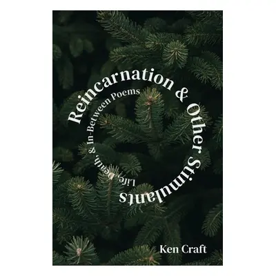 "Reincarnation & Other Stimulants: Life, Death & In-Between Poems" - "" ("Craft Ken")