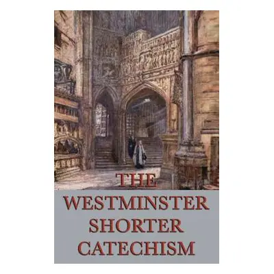 "The Westminster Shorter Catechism" - "" ("Anonymous")