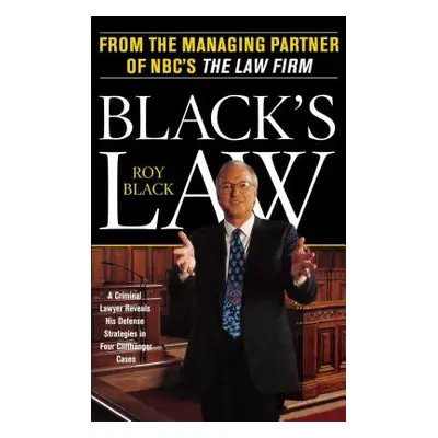 "Black's Law: A Criminal Lawyer Reveals His Defense Strategies in Four Cliffhanger Cases" - "" (