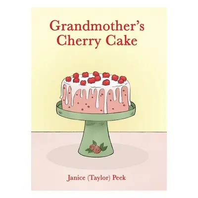 "Grandmother's Cherry Cake" - "" ("Peek Janice (taylor)")