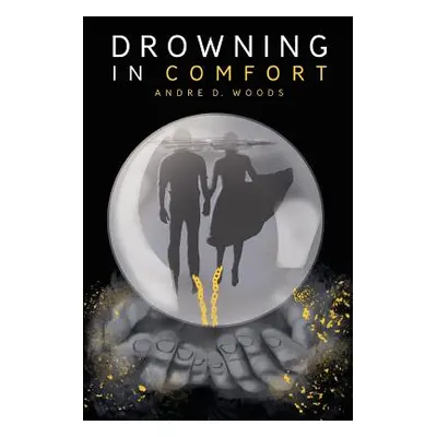 "Drowning in Comfort" - "" ("Woods Andre D.")