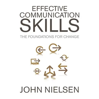 "Effective Communication Skills: The Foundations for Change" - "" ("Nielsen John")