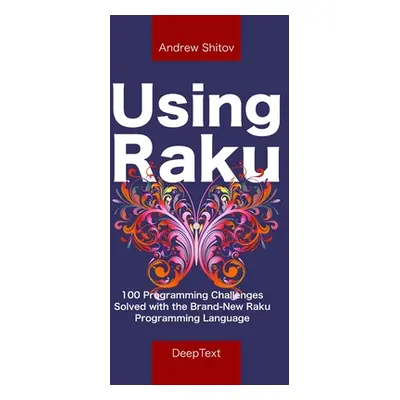 "Using Raku: 100 Programming Challenges Solved in the Raku Programming Language" - "" ("Shitov A