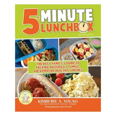 "5-Minute Lunchbox: The Busy Family's Guide to Packing Deliciously Simple, Kid-Approved Healthy 