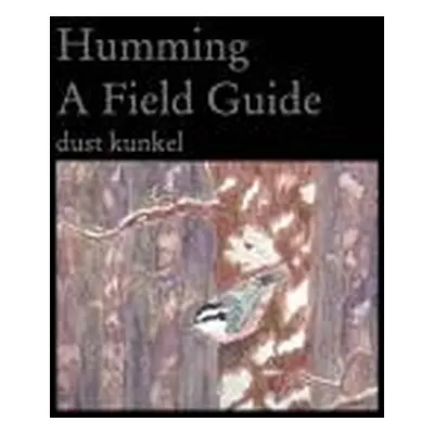 "Humming A Field Guide" - "" ("Kunkel Dust")