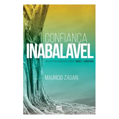 "Confiana inabalvel: Um livro para quem quer vencer o medo e a ansiedade" - "" ("Zgari Maurcio")