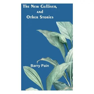 "The New Gulliver, and Other Stories" - "" ("Pain Barry")