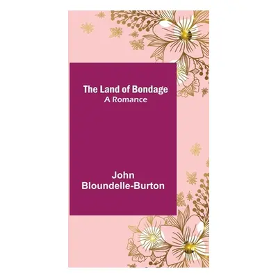 "The Land of Bondage: A Romance" - "" ("Bloundelle-Burton John")