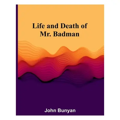 "Life and Death of Mr. Badman" - "" ("Bunyan John")