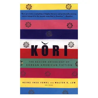 "Kori: The Beacon Anthology of Korean American Fiction" - "" ("Fenkl Heinz Insu")