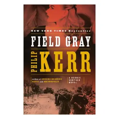 "Field Gray: A Bernie Gunther Novel" - "" ("Kerr Philip")