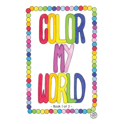 "Color My World: Book 1 of 2" - "" ("Walters Kathy")