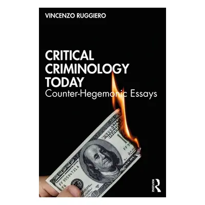 "Critical Criminology Today: Counter-Hegemonic Essays" - "" ("Ruggiero Vincenzo")