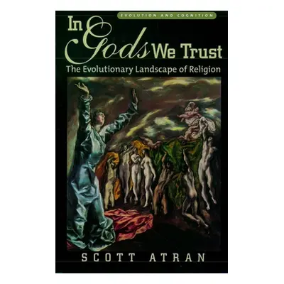 "In Gods We Trust: The Evolutionary Landscape of Religion" - "" ("Atran Scott")