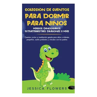 "Coleccin de cuentos para dormir para nios: magos, dinosaurios, extraterrestres, dragones y ms: 