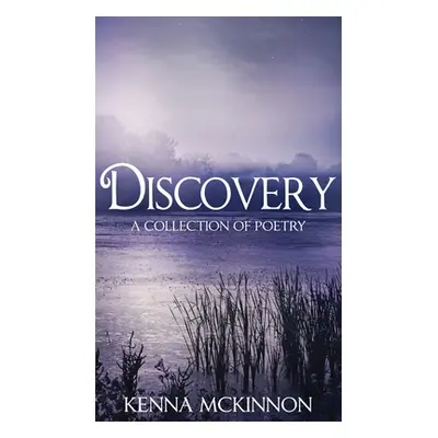 "Discovery: A Collection of Poetry" - "" ("McKinnon Kenna")