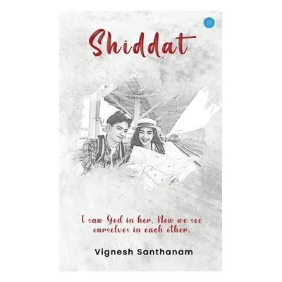 "Shiddat - I saw God in her, Now We See Ourselves in each other" - "" ("Santhanam Vignesh")