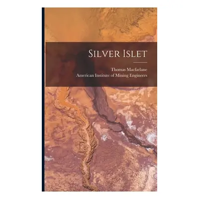 "Silver Islet [microform]" - "" ("MacFarlane Thomas 1834-1907")