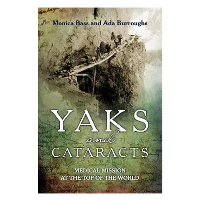 "Yaks and cataracts: Medical mission at the top of the world" - "" ("Burroughs Ada")