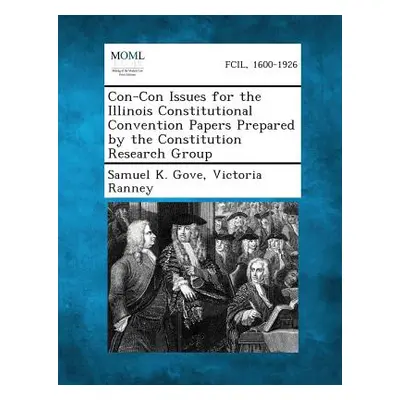 "Con-Con Issues for the Illinois Constitutional Convention Papers Prepared by the Constitution R