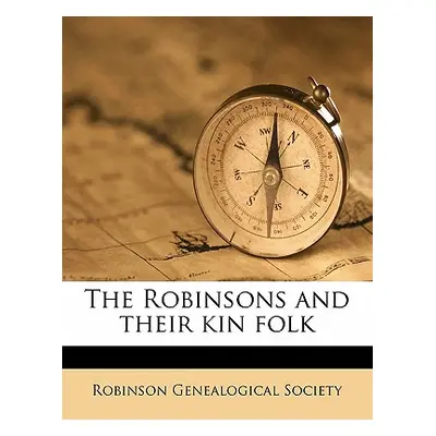 "The Robinsons and Their Kin Folk Volume 1902" - "" ("Robinson Genealogical Society")