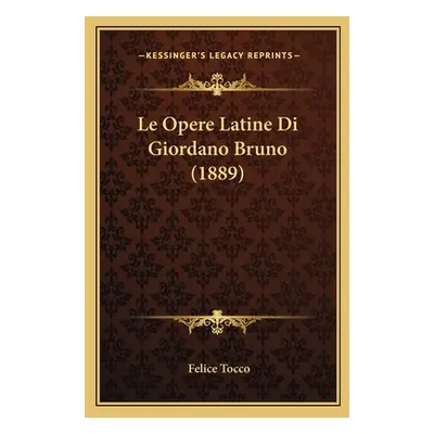 "Le Opere Latine Di Giordano Bruno (1889)" - "" ("Tocco Felice")