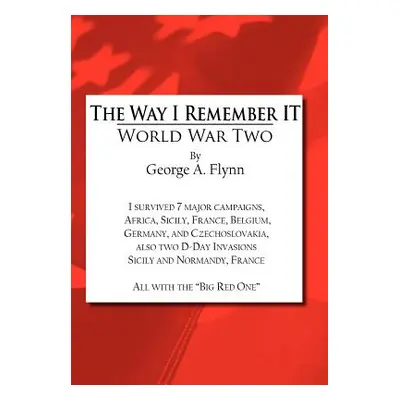 "The Way I Remember It: World War Two" - "" ("Flynn George a.")