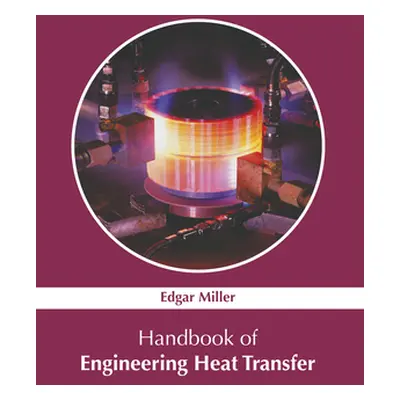 "Handbook of Engineering Heat Transfer" - "" ("Miller Edgar")