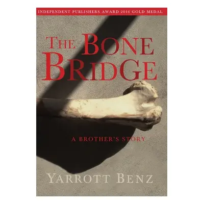 "The Bone Bridge: A Brother's Story" - "" ("Benz Yarrott")