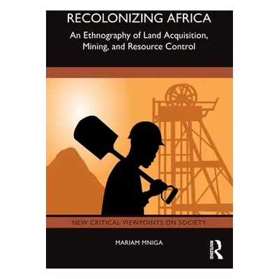 "Recolonizing Africa: An Ethnography of Land Acquisition, Mining, and Resource Control" - "" ("M