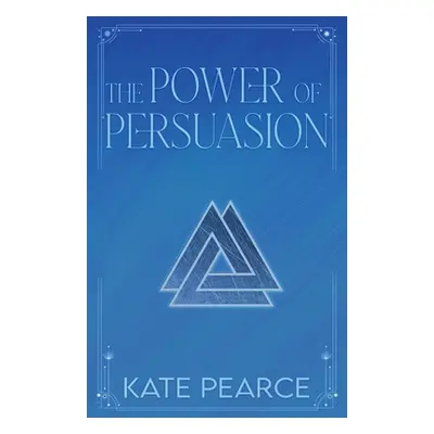 "The Power of Persuasion" - "" ("Pearce Kate")