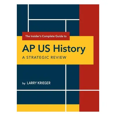 "The Insider's Complete Guide to AP US History: A Strategic Review" - "" ("Krieger Larry")