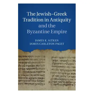 "The Jewish-Greek Tradition in Antiquity and the Byzantine Empire" - "" ("Aitken James K.")