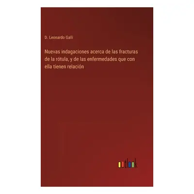 "Nuevas indagaciones acerca de las fracturas de la rtula, y de las enfermedades que con ella tie