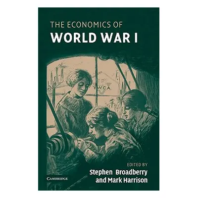 "The Economics of World War I" - "" ("Broadberry Stephen")