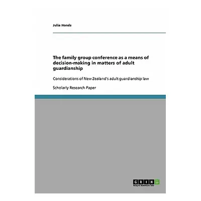 "The family group conference as a means of decision-making in matters of adult guardianship: Con