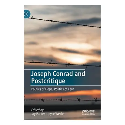 "Joseph Conrad and Postcritique: Politics of Hope, Politics of Fear" - "" ("Parker Jay")