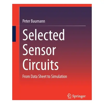 "Selected Sensor Circuits: From Data Sheet to Simulation" - "" ("Baumann Peter")