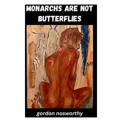 "Monarchs Are Not Butterflies" - "" ("Nosworthy Gordon")