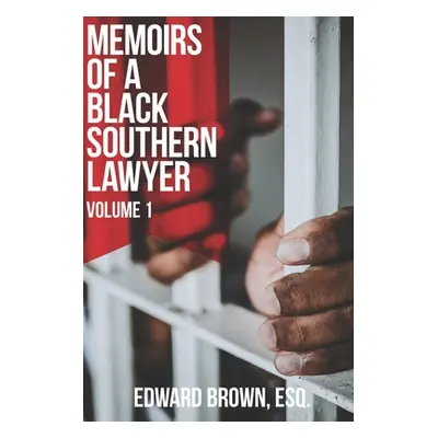 "Memoirs of a Black Southern Lawyer: Volume 1" - "" ("Brown Esq Edward")