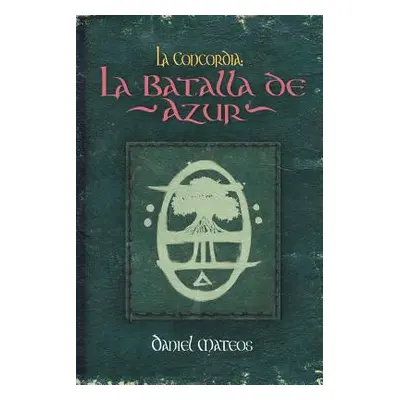 "La Concordia: La Batalla de Azur" - "" ("Mateos Daniel")