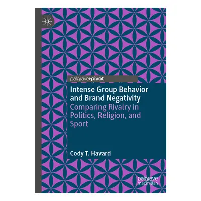 "Intense Group Behavior and Brand Negativity: Comparing Rivalry in Politics, Religion, and Sport