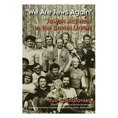 "We Are Jews Again: Jewish Activism in the Soviet Union" - "" ("Kosharovsky Yuli")