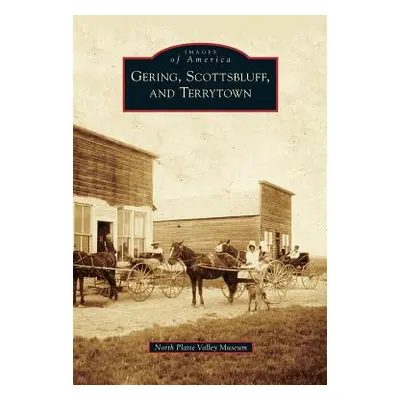 "Gering, Scottsbluff, and Terrytown" - "" ("North Platte Valley Museum")