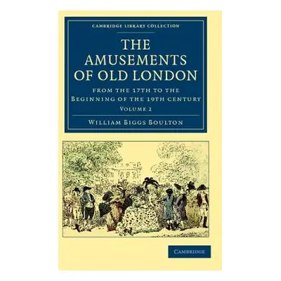 "The Amusements of Old London: Being a Survey of the Sports and Pastimes, Tea Gardens and Parks,